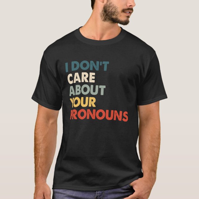 T-shirt Je ne me soucie pas de vos pronouns anti Pronoun (Devant)