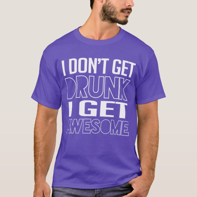 T-shirt Je ne me soûle pas, je deviens génial (Devant)