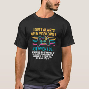 T-shirt Je ne meurs pas toujours dans les jeux vidéo