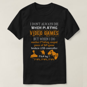 T-shirt Je ne meurs pas toujours en jouant aux jeux vidéo