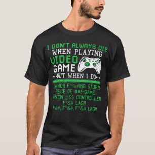 T-shirt Je ne meurt pas toujours en jouant aux jeux vidéo