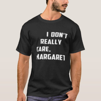 T-shirt Je ne m'intéresse pas vraiment à Margaret humour, 