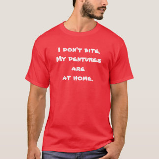 T-shirt Je ne mords pas. Mes dentiers sont à la maison.