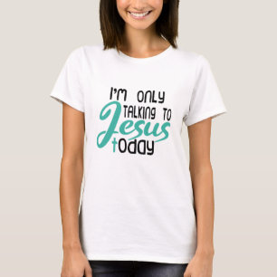 T-shirt Je ne parle qu'à Jésus aujourd'hui