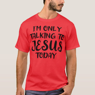 T-shirt Je ne parle qu'à Jésus aujourd'hui 1