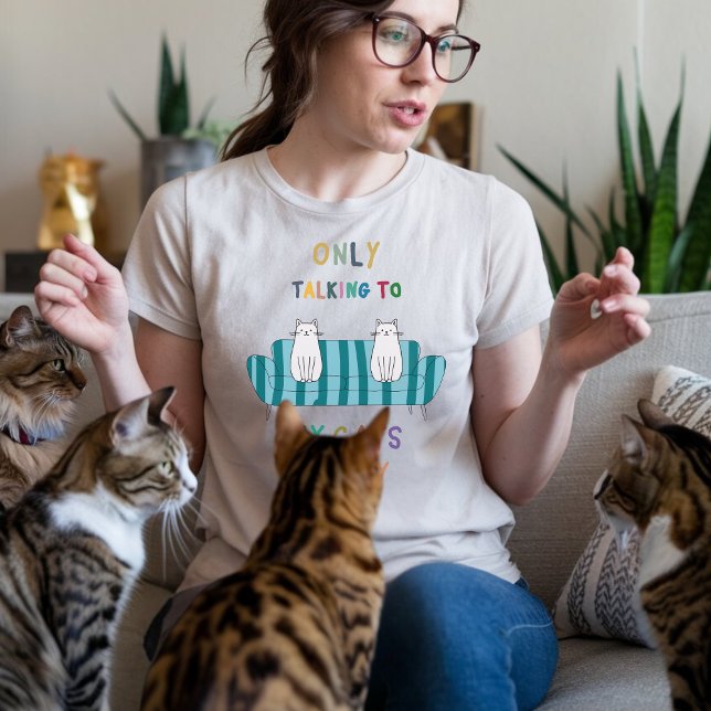 T-shirt Je ne parle qu'à mes chats aujourd'hui amoureux de (Créateur téléchargé)