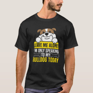 T-shirt Je ne parle qu'à mon Bulldog aujourd'hui maman Bul