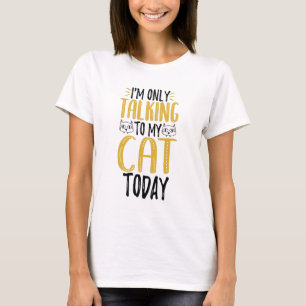 T-shirt Je ne parle qu'à mon chat aujourd'hui