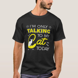 T-shirt Je Ne Parle Qu'à Mon Chat Aujourd'hui Chat