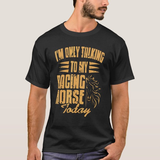 T-shirt Je ne parle qu'à mon cheval de course aujourd'hui  (Devant)