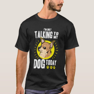 T-shirt Je Ne Parle Qu'À Mon Chien Aujourd'Hui Drôle Chien