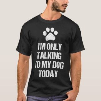 T-shirt Je ne parle qu'à mon chien aujourd'hui Paw Footpri