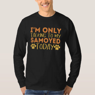T-shirt Je ne parle qu'à mon Samoyed aujourd'hui Funny Dog