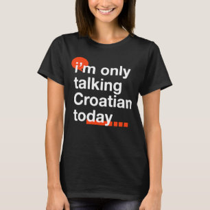 T-shirt Je ne parle que croate aujourd'hui Humour croate C