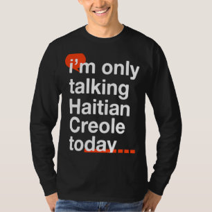 T-shirt Je ne parle que du créole haïtien Aujourd'hui Humo