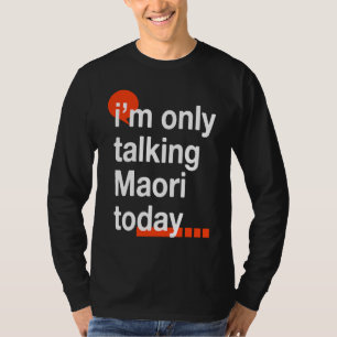 T-shirt Je ne parle que Maori aujourd'hui Humour Kiwi Nou