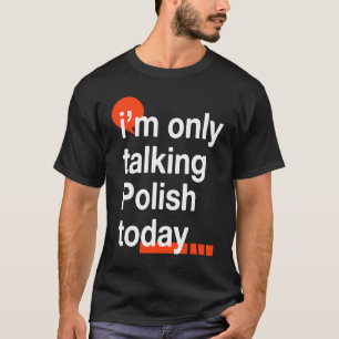 T-shirt Je ne parle que polonais aujourd'hui  Pologne Humo