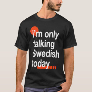 T-shirt Je ne parle que suédois aujourd'hui Suède Humour