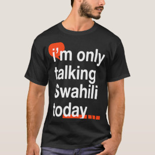 T-shirt Je ne parle que swahili aujourd'hui Humour ouganda