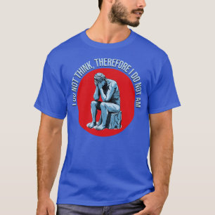 T-shirt Je ne pense donc pas que je ne sois pas