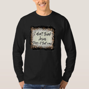 T-shirt Je ne pense pas que Jésus le fasse de cette façon