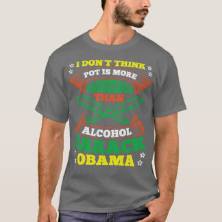 T-shirt Je Ne Pense Pas Que Le Pot Soit Plus Dangereux Que