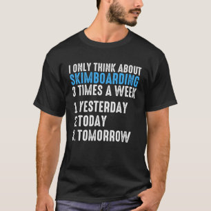T-shirt Je Ne Pense Qu'Au Skimboard 3 Fois Par Semaine