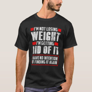 T-shirt Je ne perds pas de poids Se débarrasser de ça drôl