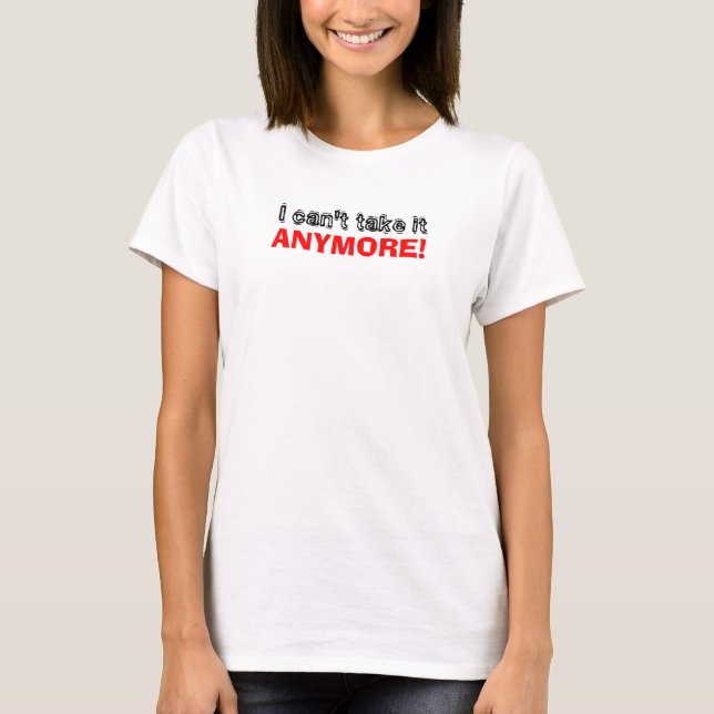 T-shirt Je ne peux le prendre plus (Devant)