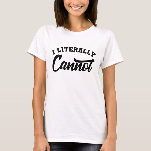 T-shirt JE NE PEUX LITTÉRALEMENT PAS Sarcastique Citations (Devant)