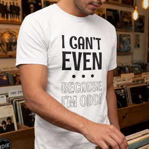 T-shirt Je ne peux même pas parce que je suis bizarrement