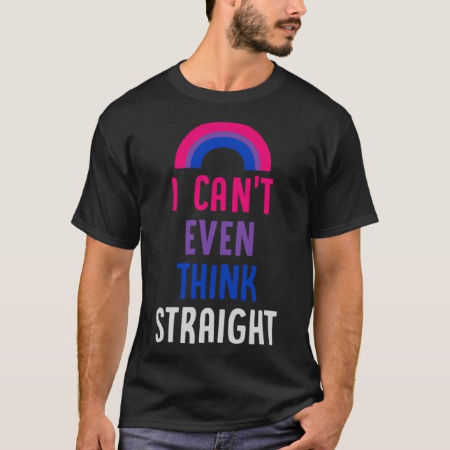 T-shirt Je ne peux même pas penser directement Bisexual Fi (Devant)