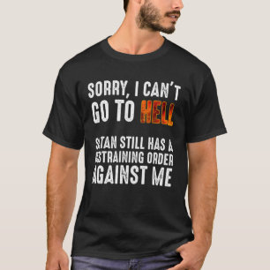 T-shirt Je ne peux pas aller en enfer Satan a un ordre de