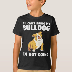 T-shirt Je ne peux pas amener mon Bulldog Je n'irai pas à 