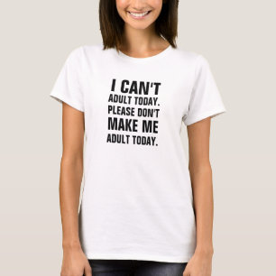 T-shirt Je ne peux pas aujourd'hui adulte, svp ne me rends