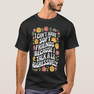 T-shirt Je ne peux pas avoir d'amis sensibles parce que je