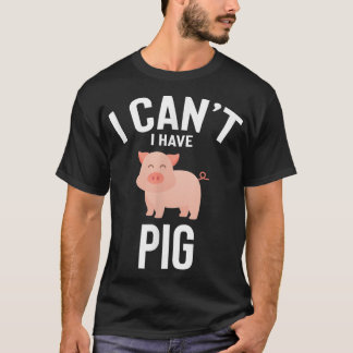 T-shirt Je ne peux pas avoir de cochon mignon drôle Cochon