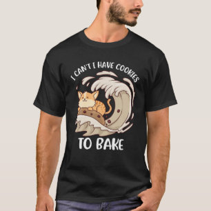 T-shirt Je Ne Peux Pas Avoir De Cookies À Cuire