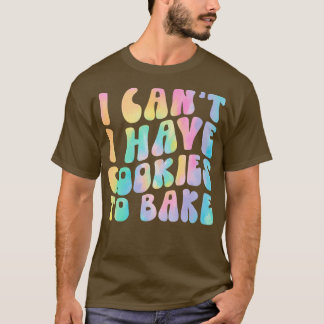 T-shirt Je ne peux pas avoir de cookies pour cuire des bis