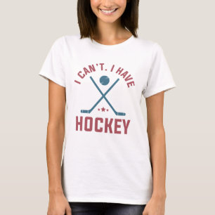 T-shirt Je ne peux pas avoir de hockey