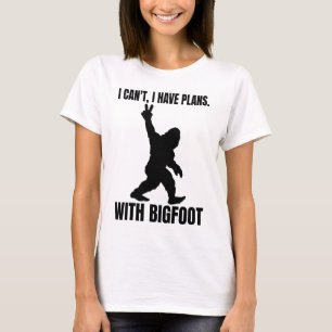 T-shirt Je ne peux pas avoir de plans avec Bigfoot