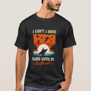 T-shirt Je ne peux pas avoir de plans avec mon Surfboard S