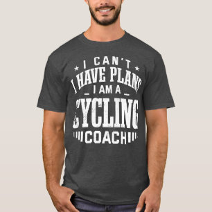 T-shirt Je ne peux pas avoir de plans Cyclisme entraîneur 