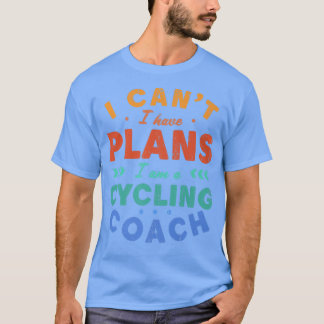 T-shirt Je ne peux pas avoir de plans Cyclisme entraîneur 