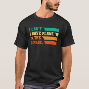 T-shirt Je ne peux pas avoir de plans dans le Garage Car M