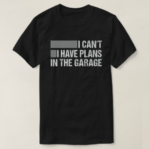 T-shirt Je ne peux pas avoir de plans dans le Garage Funny
