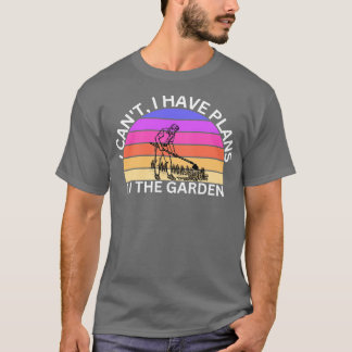 T-shirt Je Ne Peux Pas Avoir De Plans Dans Le Jardin