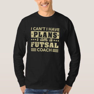 T-shirt Je ne peux pas avoir de plans entraîneur Futsal So
