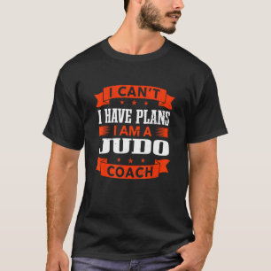 T-shirt Je ne peux pas avoir de plans Judo Coach Sensei Hu