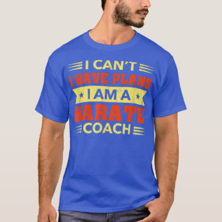 T-shirt Je ne peux pas avoir de plans Karate Coach Funny S